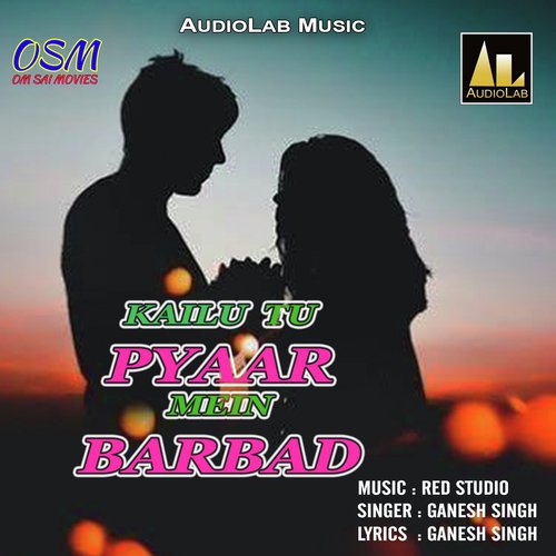 Kailu Tu Pyar Me Barbad Ganesh Singh MP3 Download